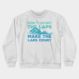 Dont Count the laps make the laps count Gift Crewneck Sweatshirt